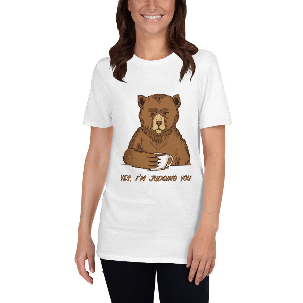 Yes, I'm Judging You Bear Drinking Coffee Silly Cute Funny Sarcastic T-Shirt. Great Gift Idea for Anyone That Loves Bears and Coffee TShirt