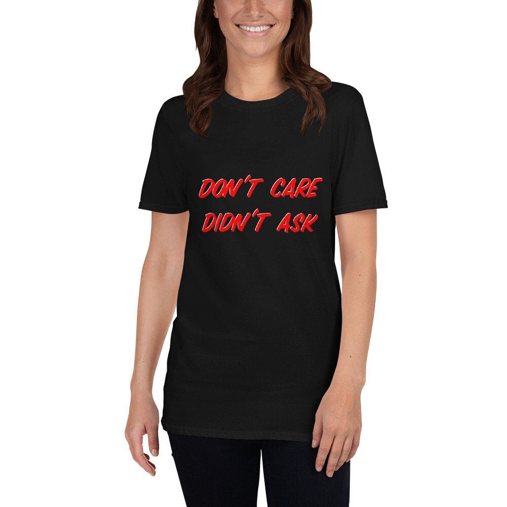 Don't Care Didn't Ask Sarcastic Silly Funny T-Shirt Great Gift Idea for Anyone, Moms, Dads, Boyfriends, Girlfriends, Grandparents Party Tee