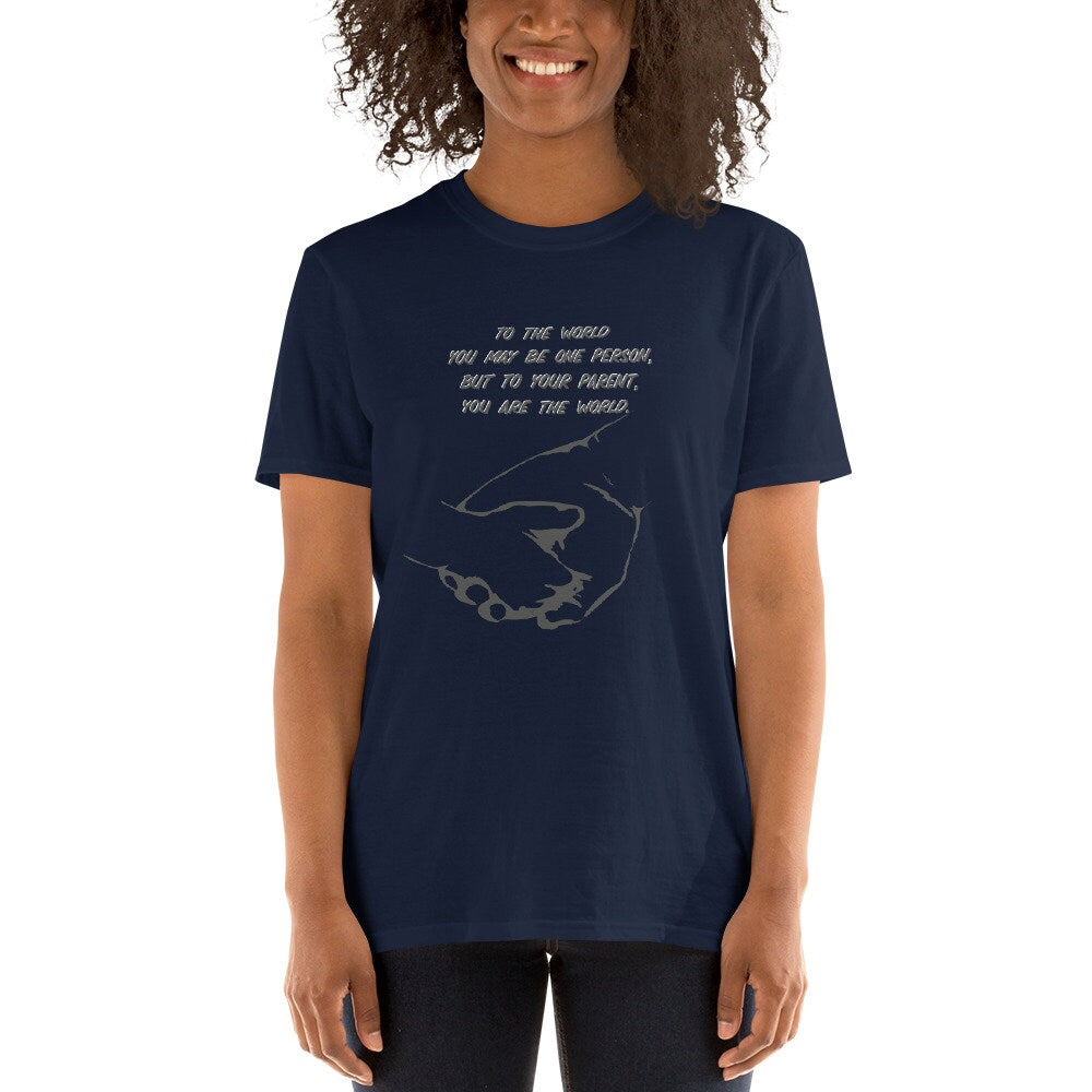 To The World You May Be One Person, But To Your Parent You Are The World T-Shirt Great Gift Idea for Parents, Mom’s, Dad’s, Grandparents