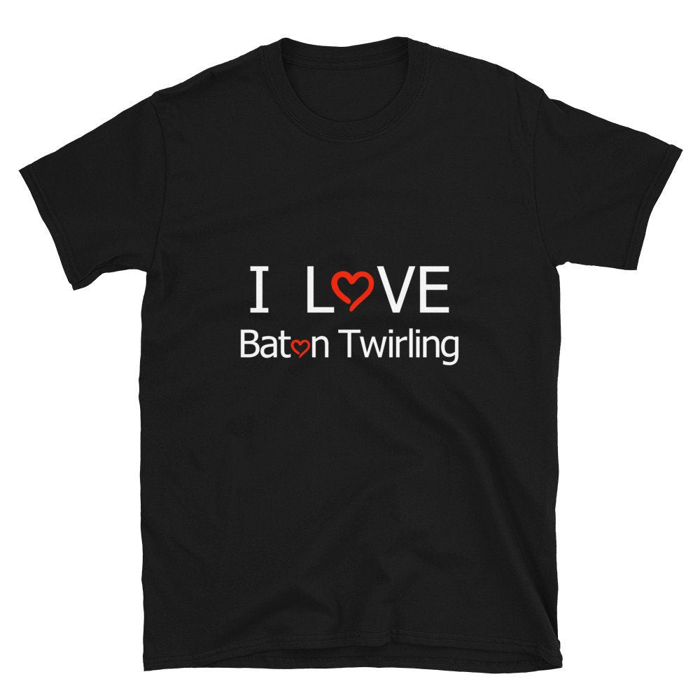 I Love Baton Twirling Heart T-Shirt Baton Twirling Lover Great Gift Idea Gymnastics Unisex T-Shirt for Anyone that Loves Batons or Twirling