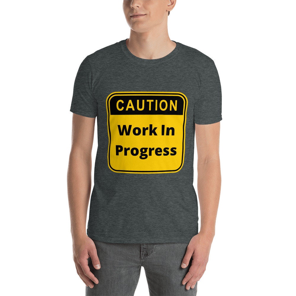 Caution Work In Progress Silly Funny Sarcastic T-Shirt for Anyone That Needs a Good Laugh Great Gift Idea Novelty Joke Workout Unisex Shirt