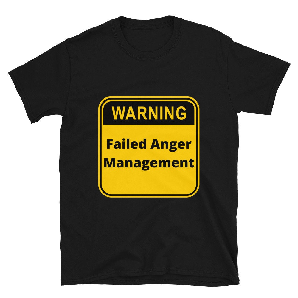 Warning Failed Anger Management Silly Funny Sarcastic T-Shirt for Anyone That Needs a Good Laugh Great Gift Idea Novelty Joke Unisex Shirt