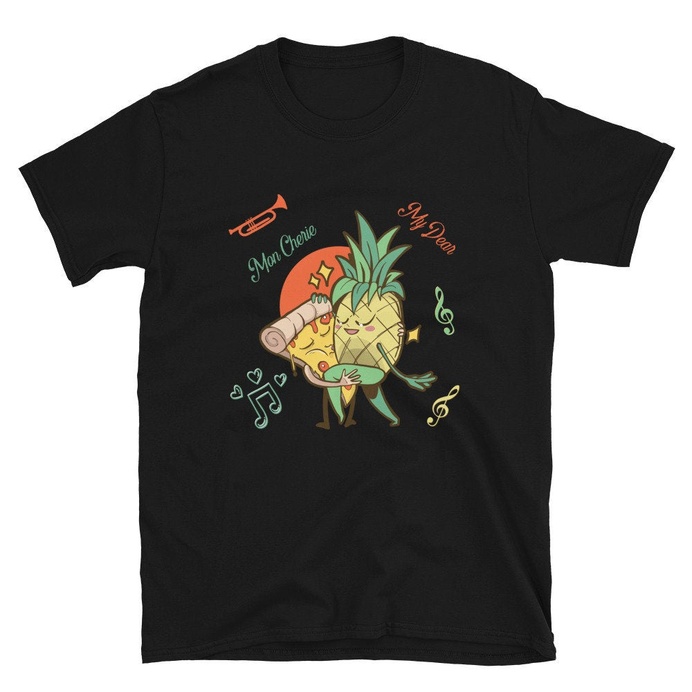 Pizza Pineapple Dancing Mon Cherie My Dear T-Shirt Cute Funny Design Perfect for People that Love Pizza and Pineapples Great Gift for Anyone