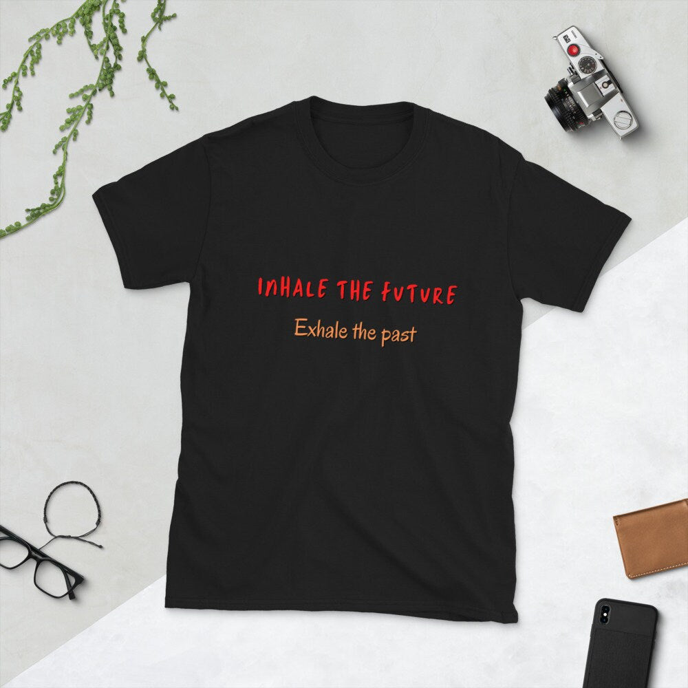 Inhale The Future Exhale The Past Motivational Self Love Unisex Tee Apparel Great Gift Idea for Anyone Unique Positive Self Worthy Thought