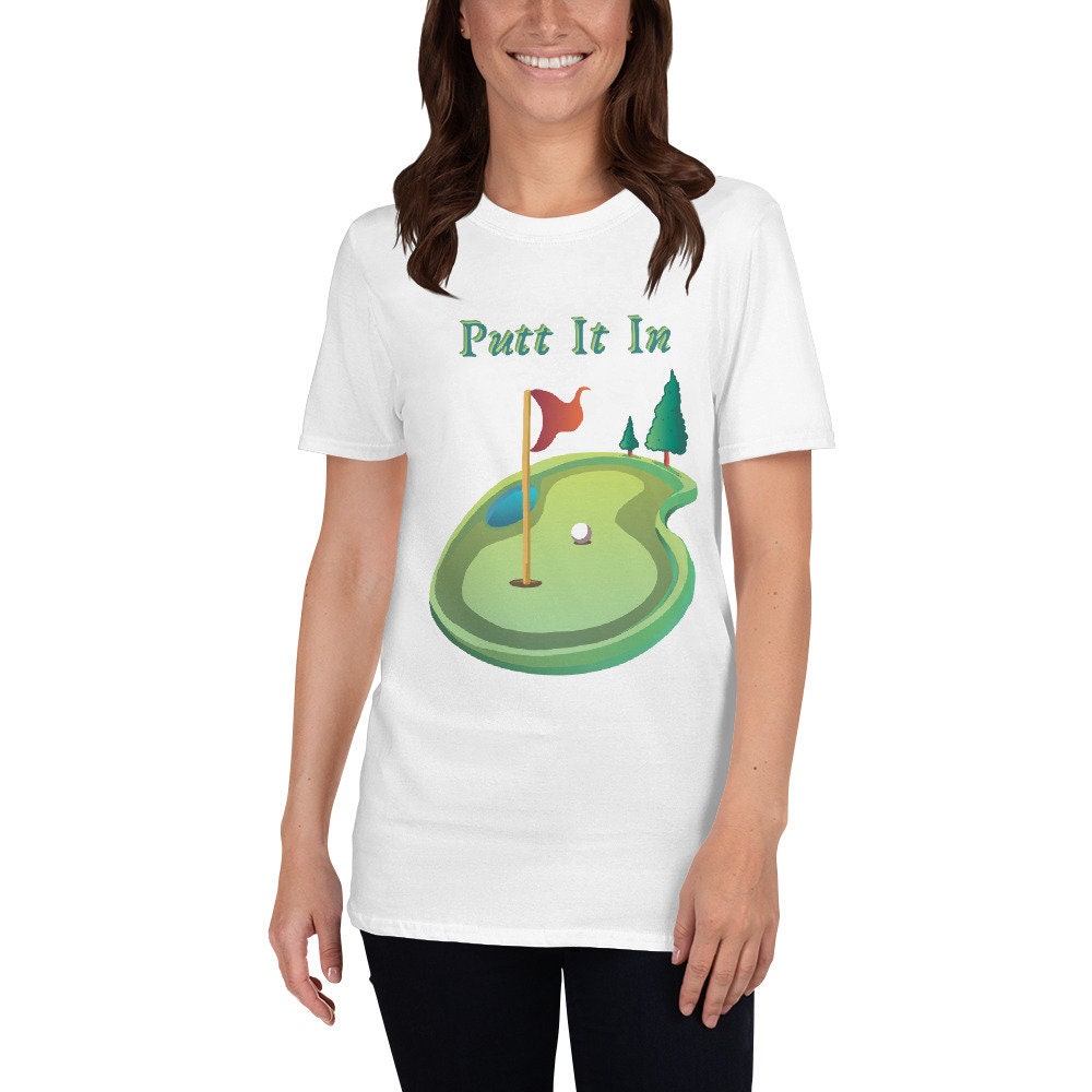 Putt It In Golf or Mini Golf T-Shirt Great Gift Idea for Anyone that Loves Golf Unisex Shirt Perfect to Wear at Mini Golf Courses Silly Cute