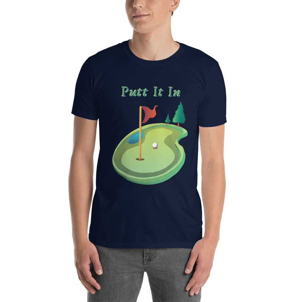 Putt It In Golf or Mini Golf T-Shirt Great Gift Idea for Anyone that Loves Golf Unisex Shirt Perfect to Wear at Mini Golf Courses Silly Cute