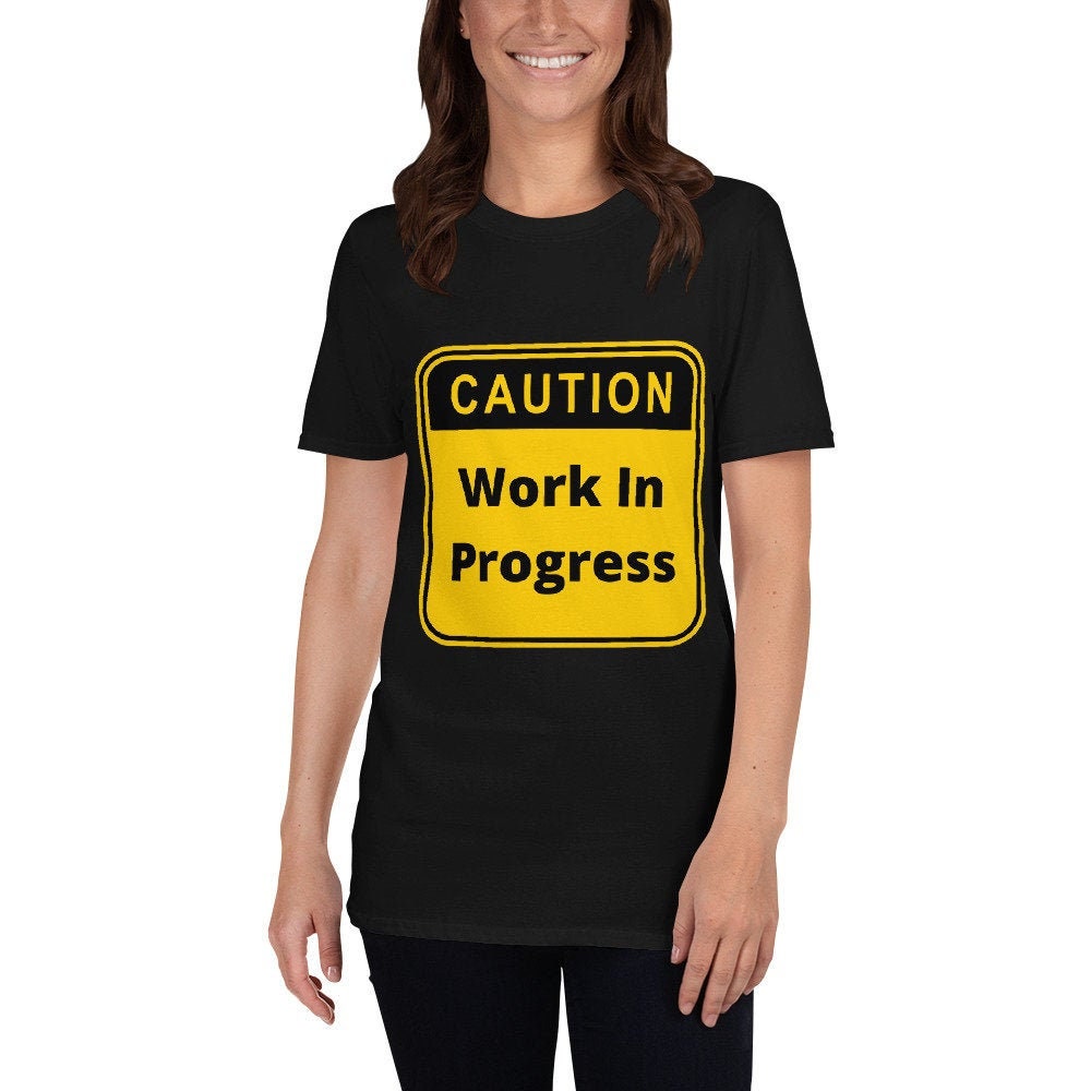 Caution Work In Progress Silly Funny Sarcastic T-Shirt for Anyone That Needs a Good Laugh Great Gift Idea Novelty Joke Workout Unisex Shirt