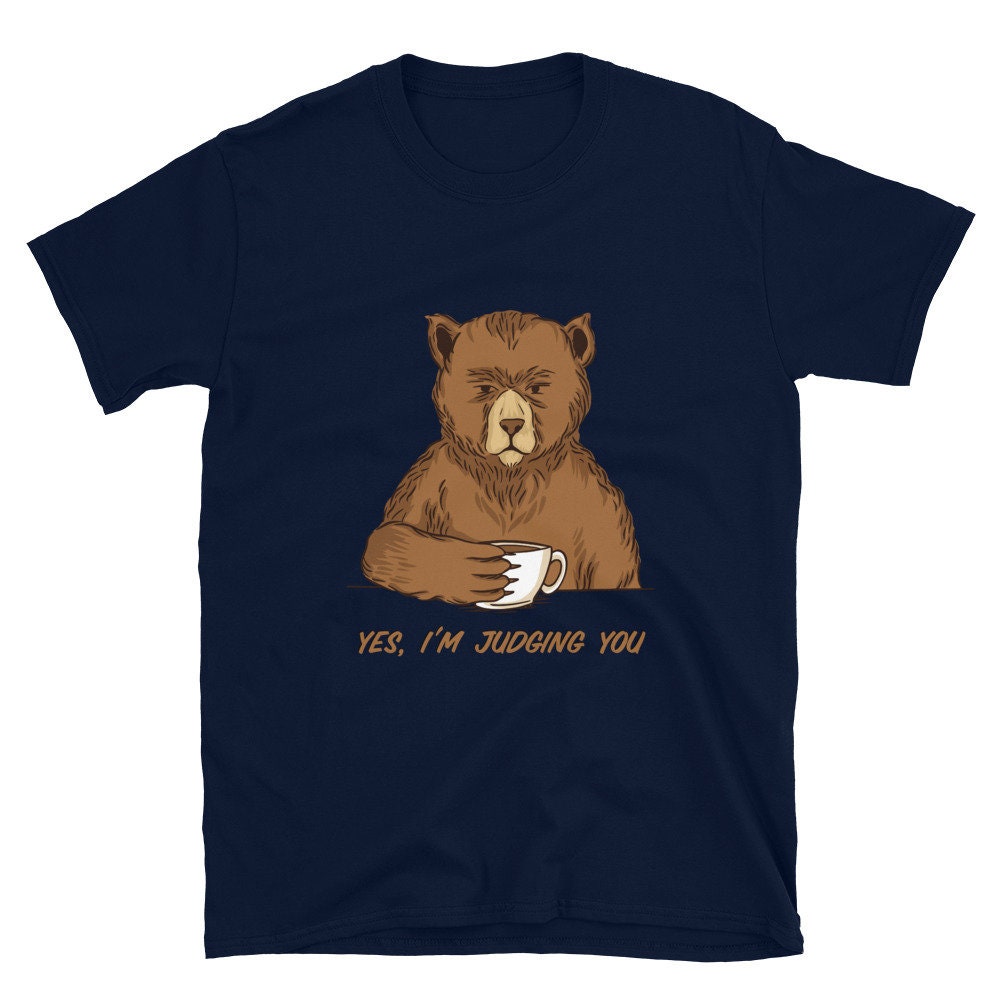 Yes, I'm Judging You Bear Drinking Coffee Silly Cute Funny Sarcastic T-Shirt. Great Gift Idea for Anyone That Loves Bears and Coffee TShirt