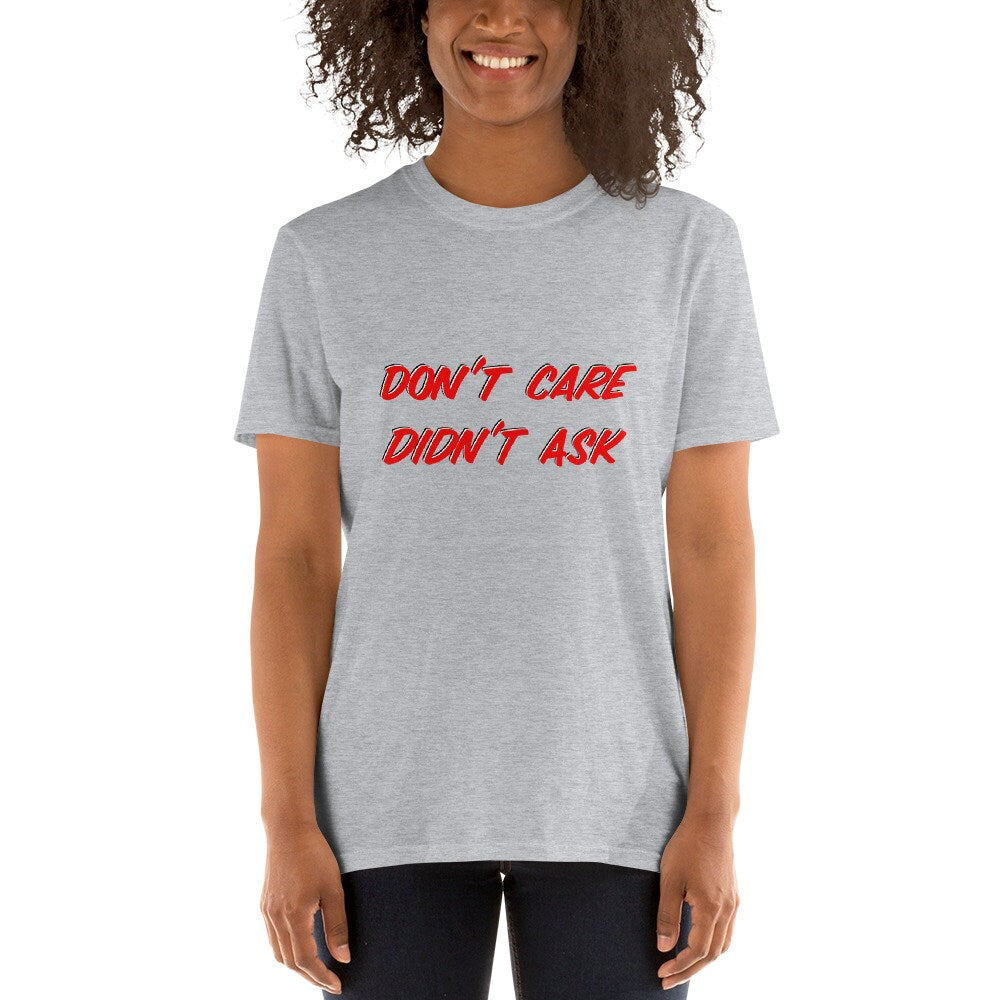 Don't Care Didn't Ask Sarcastic Silly Funny T-Shirt Great Gift Idea for Anyone, Moms, Dads, Boyfriends, Girlfriends, Grandparents Party Tee