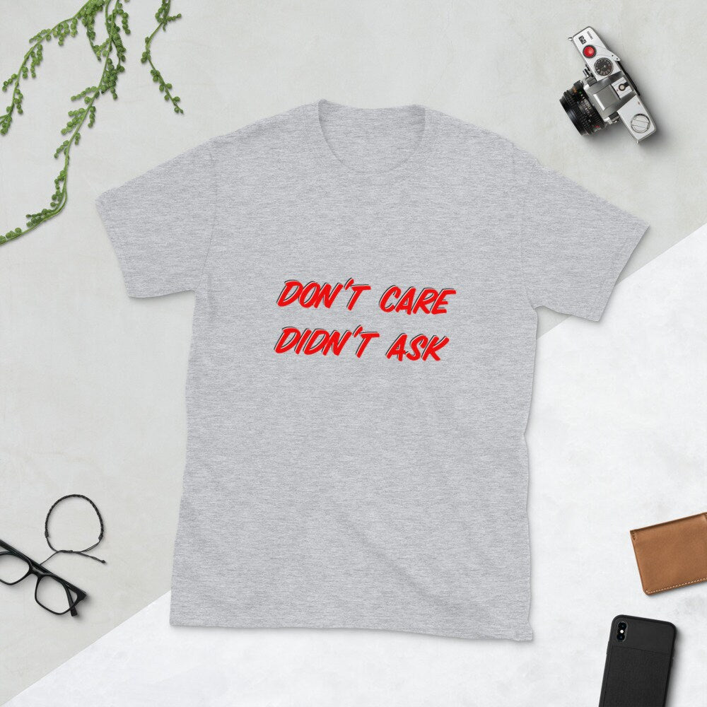 Don't Care Didn't Ask Sarcastic Silly Funny T-Shirt Great Gift Idea for Anyone, Moms, Dads, Boyfriends, Girlfriends, Grandparents Party Tee