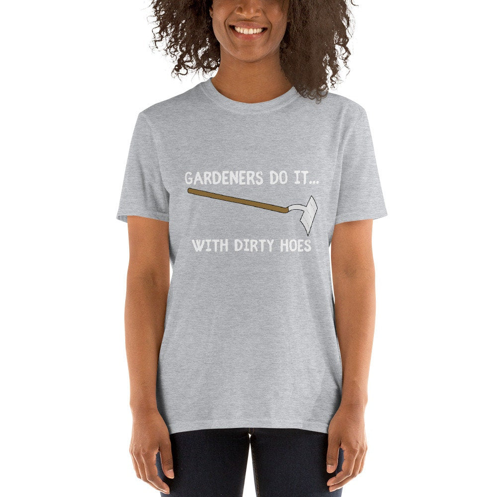 Gardeners Do It With Dirty Hoes Silly Funny Sarcastic T-Shirt for Anyone that Loves Gardening and Flowers Perfect for Moms Dads Grandparents