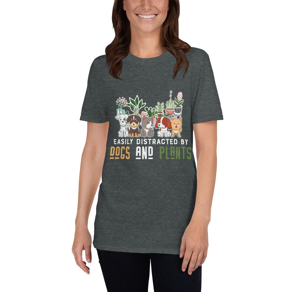 Easily Distracted by Dogs and Plants T-Shirt for Anyone that Loves Dogs Plants Flowers and Gardening. Perfect for Moms, Dads, Grandparents