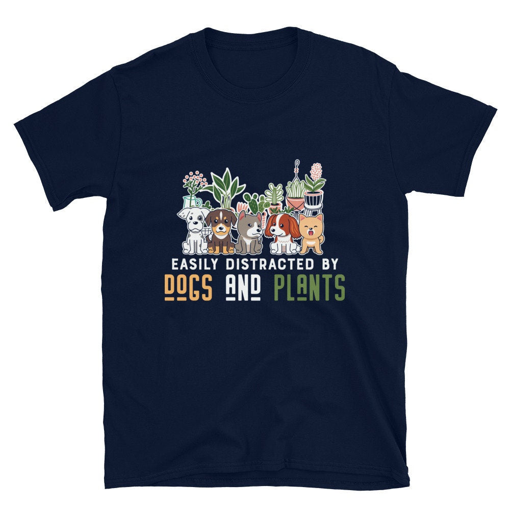 Easily Distracted by Dogs and Plants T-Shirt for Anyone that Loves Dogs Plants Flowers and Gardening. Perfect for Moms, Dads, Grandparents