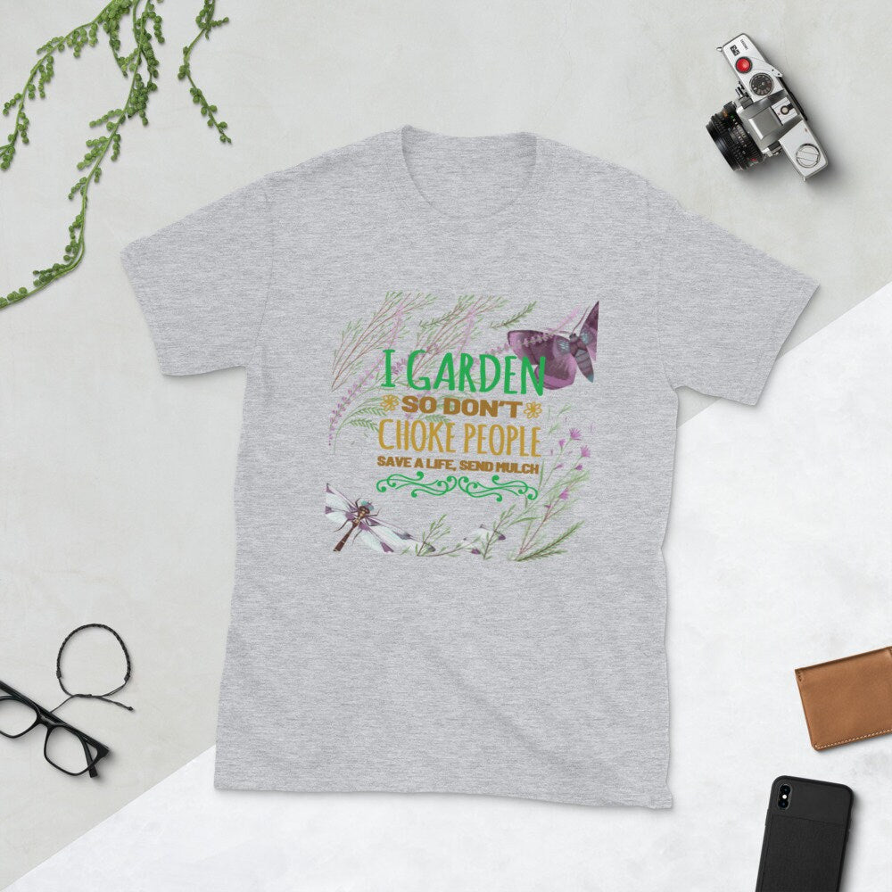 I Garden So I Don't Choke People Silly Funny T-Shirt for People that Love Plants Flowers and Gardening. Tee For Moms Dads and Grandparents