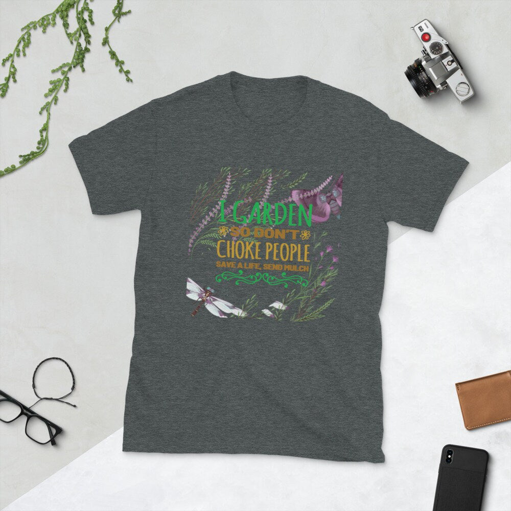 I Garden So I Don't Choke People Silly Funny T-Shirt for People that Love Plants Flowers and Gardening. Tee For Moms Dads and Grandparents