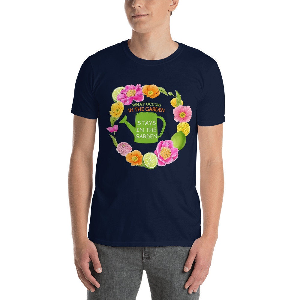 What Occurs in the Garden Stays in the Garden Silly Funny T-Shirt For Anyone That Loves Plants Flowers Gardening for Moms Dads Grandparents