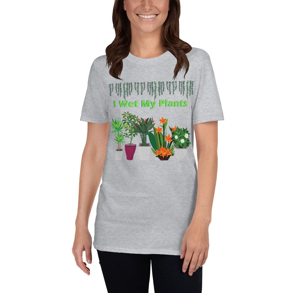 I Wet My Plants Silly Funny T-Shirt. Great Tee Shirt Gift Idea for Men and Women, Grandparents, Mom and Dad's that Love Plants and Gardening