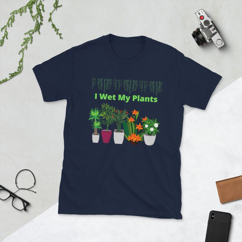 I Wet My Plants Silly Funny T-Shirt. Great Tee Shirt Gift Idea for Men and Women, Grandparents, Mom and Dad's that Love Plants and Gardening