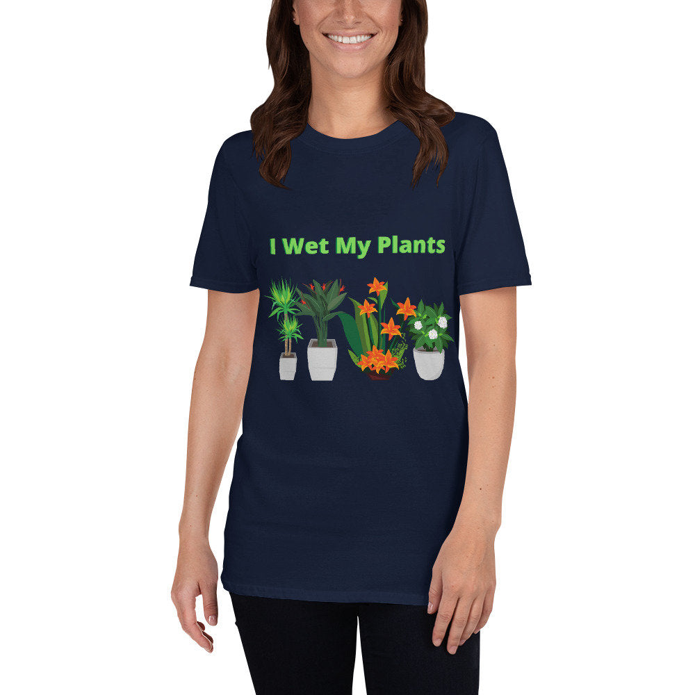 I Wet My Plants Silly Funny T-Shirt. Great Tee Shirt Gift Idea for Men and Women, Grandparents, Mom and Dad's that Love Plants and Gardening