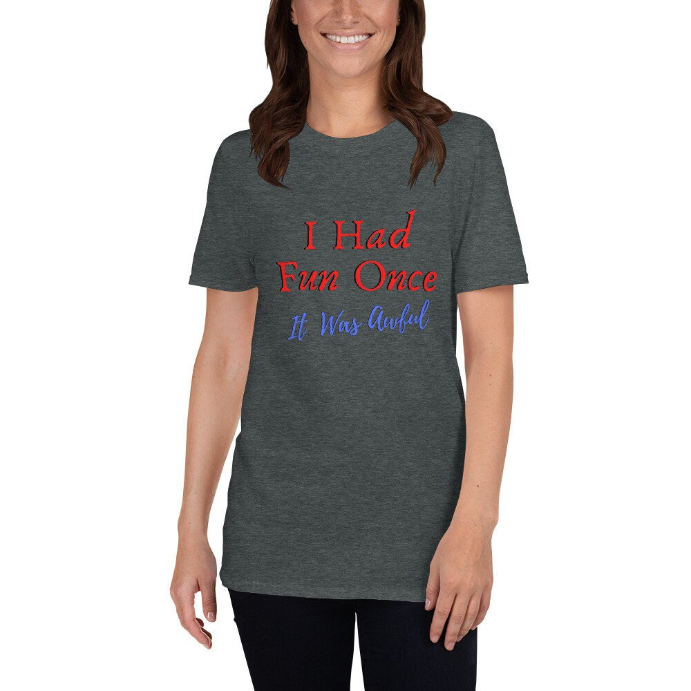 I Had Fun Once It Was Awful Silly Funny Sarcastic T-Shirt Meme Tee Shirt for Men Women Moms Dads Kids Great Funny Gift Idea for Anyone