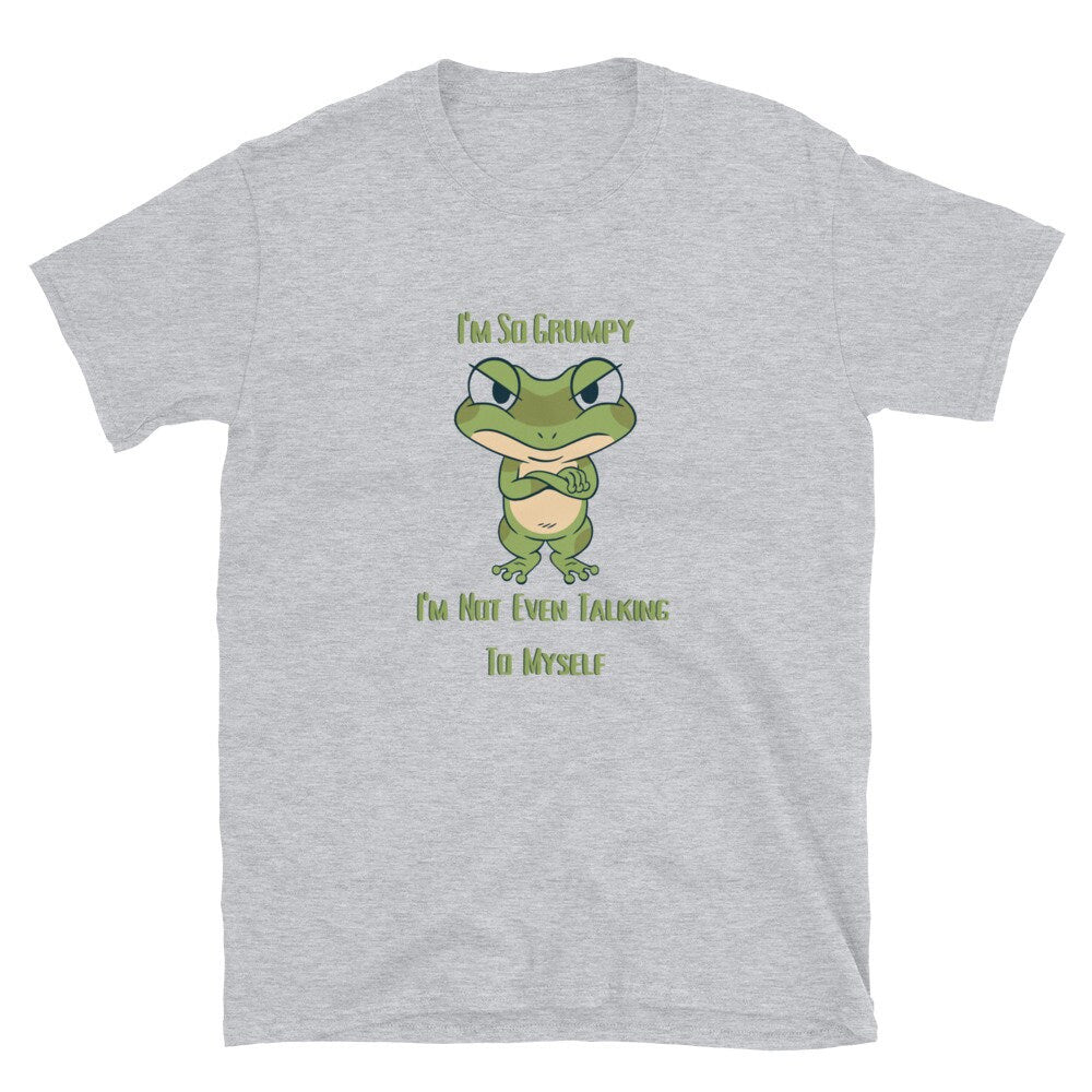 I'm So Grumpy I'm Not Even Talking To Myself Funny Meme Silly Sarcastic T-Shirt for People that Love Frogs or are Mostly Grumpy Great Gift