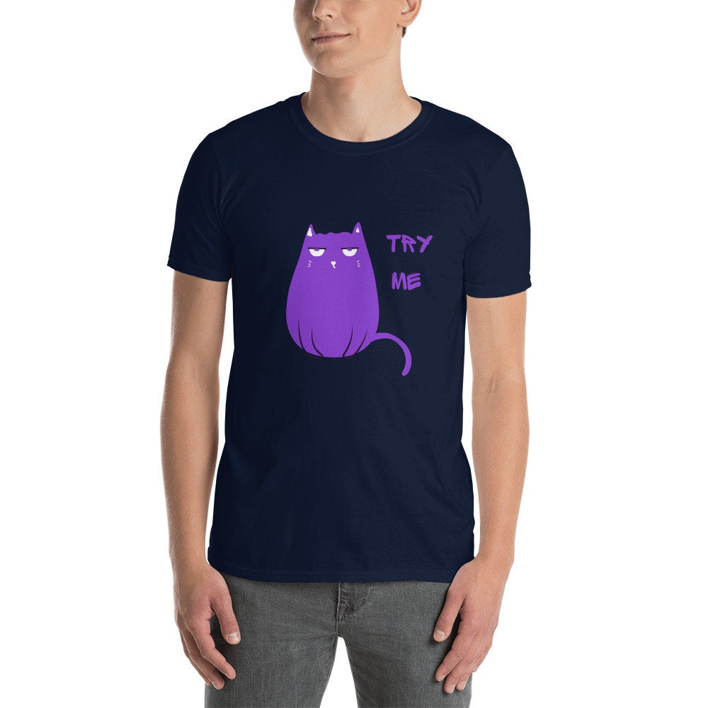 Grumpy Cat Try Me Silly Funny T-Shirt for Any Occasion for Men or Women  that Love Cats Great Tee Shirt Gift Ideas For Cat Lovers Pet Lovers