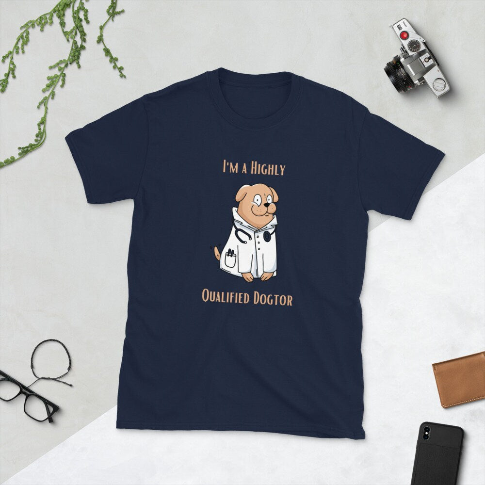 I'm a Highly Qualified Dogtor Fun Silly TShirt for Doctors or Anyone in the Medical Field and for People that Love Dogs in the Medical Field
