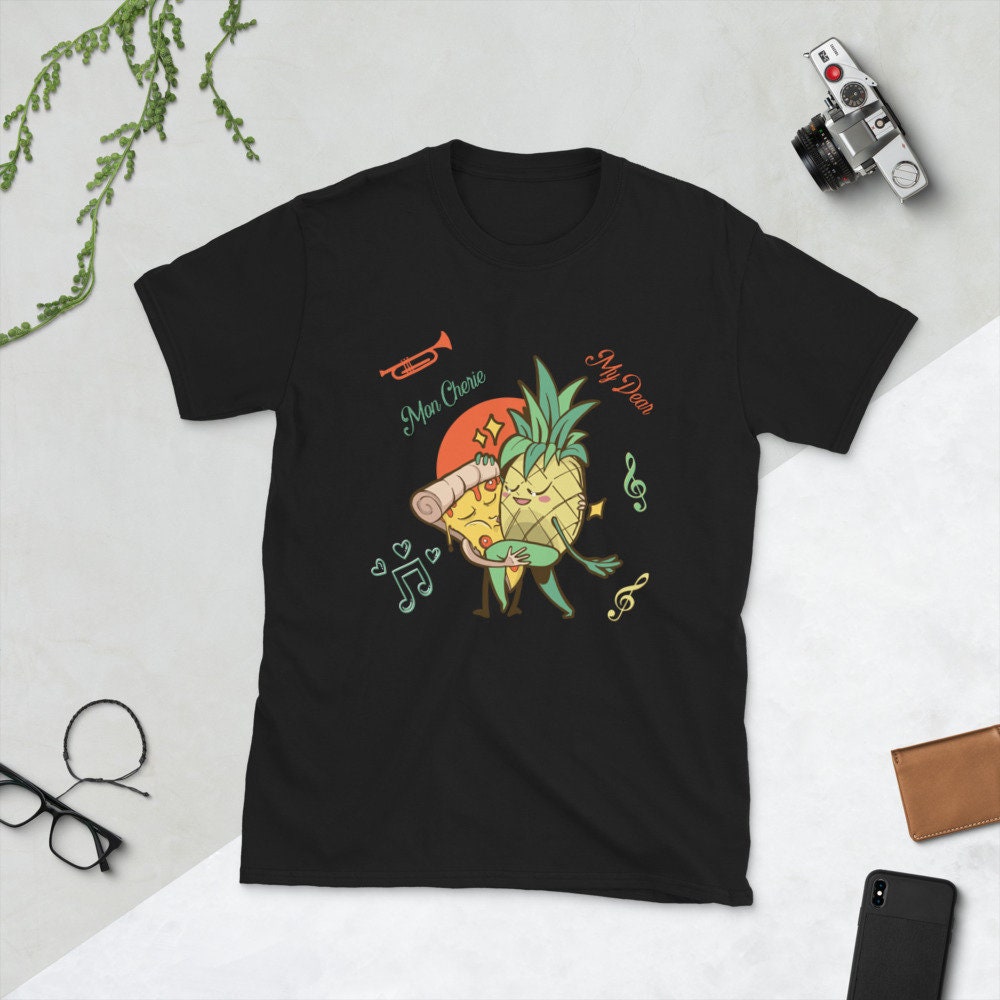 Pizza Pineapple Dancing Mon Cherie My Dear T-Shirt Cute Funny Design Perfect for People that Love Pizza and Pineapples Great Gift for Anyone