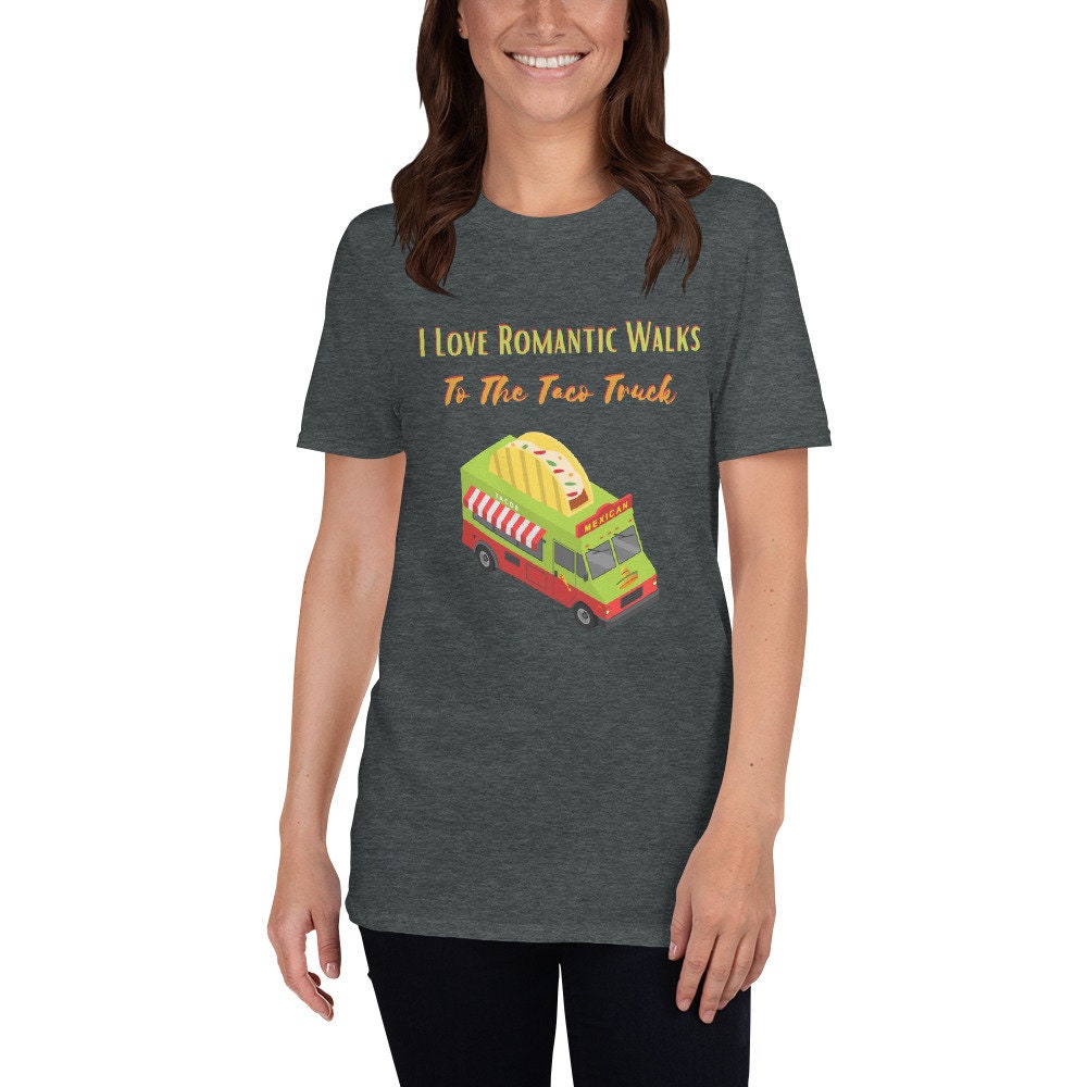 I Love Romantic Walks to the Taco Truck Funny Gift Idea for Anyone Men or Women That Love Food and Tacos for the Foodie in Your Life T-Shirt