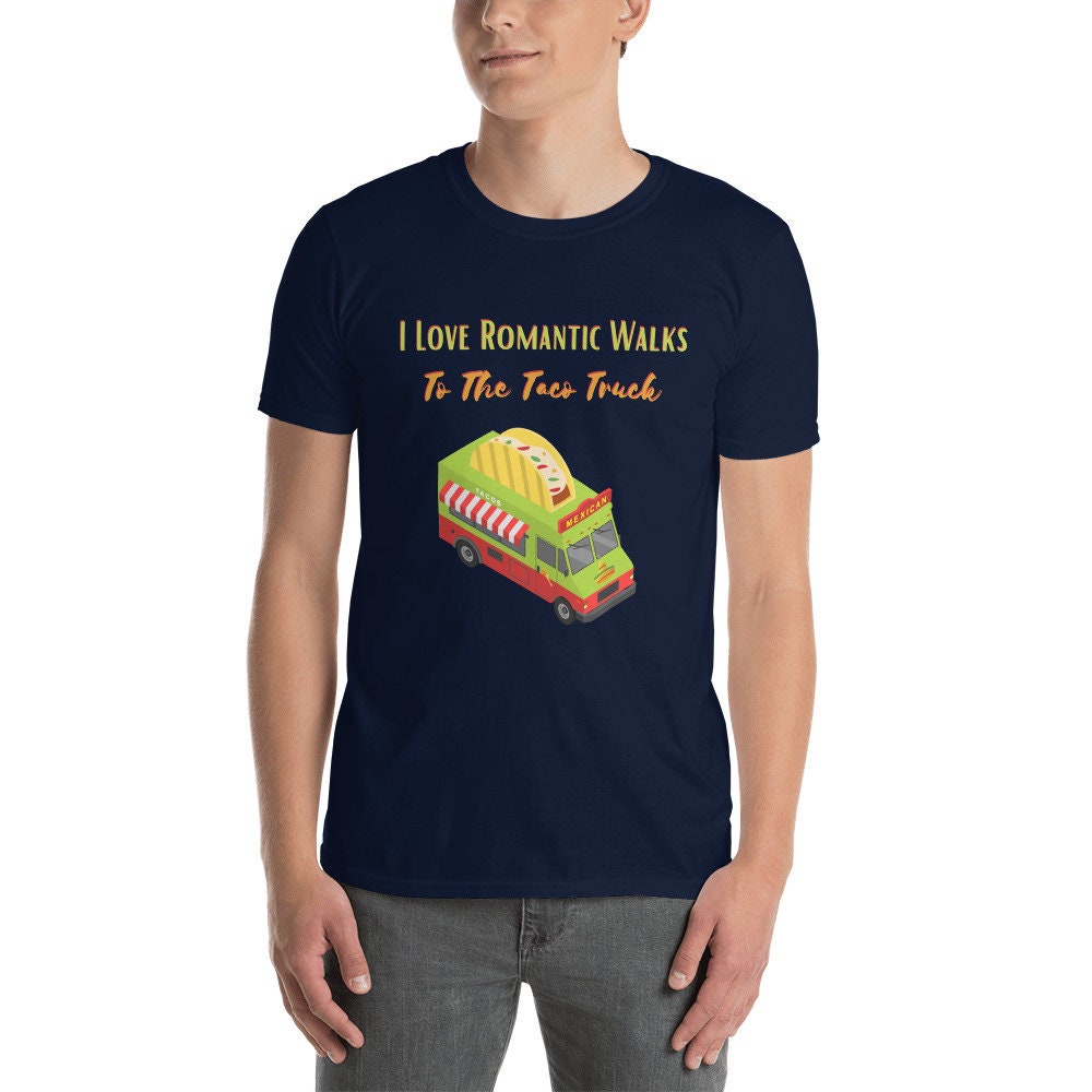 I Love Romantic Walks to the Taco Truck Funny Gift Idea for Anyone Men or Women That Love Food and Tacos for the Foodie in Your Life T-Shirt