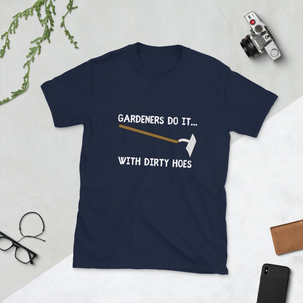 Gardeners Do It With Dirty Hoes Silly Funny Sarcastic T-Shirt for Anyone that Loves Gardening and Flowers Perfect for Moms Dads Grandparents