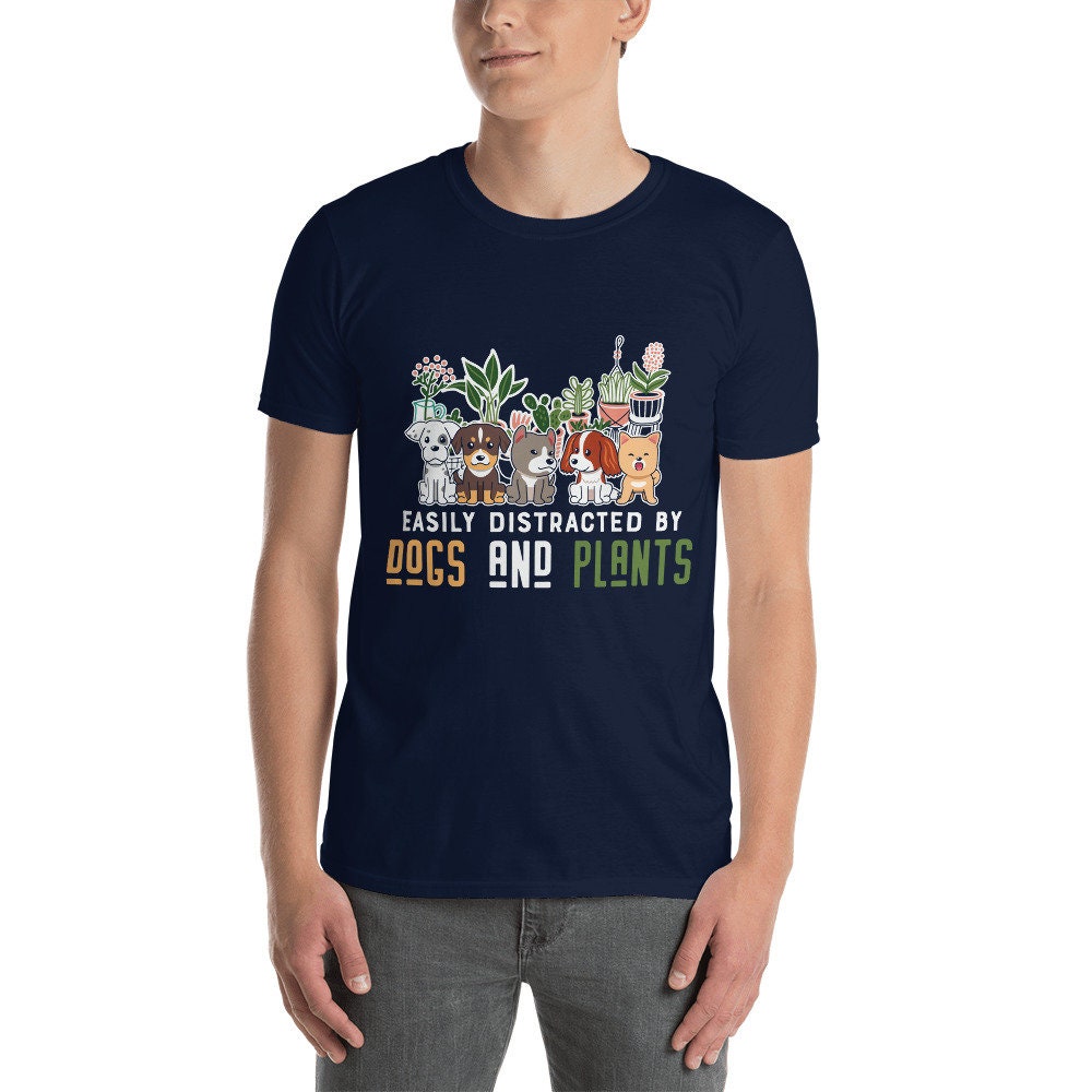 Easily Distracted by Dogs and Plants T-Shirt for Anyone that Loves Dogs Plants Flowers and Gardening. Perfect for Moms, Dads, Grandparents