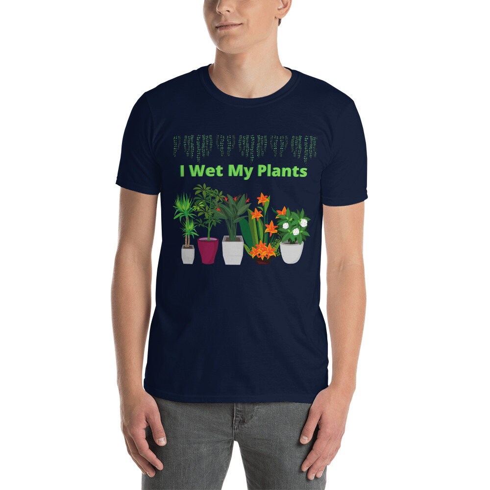 I Wet My Plants Silly Funny T-Shirt. Great Tee Shirt Gift Idea for Men and Women, Grandparents, Mom and Dad's that Love Plants and Gardening