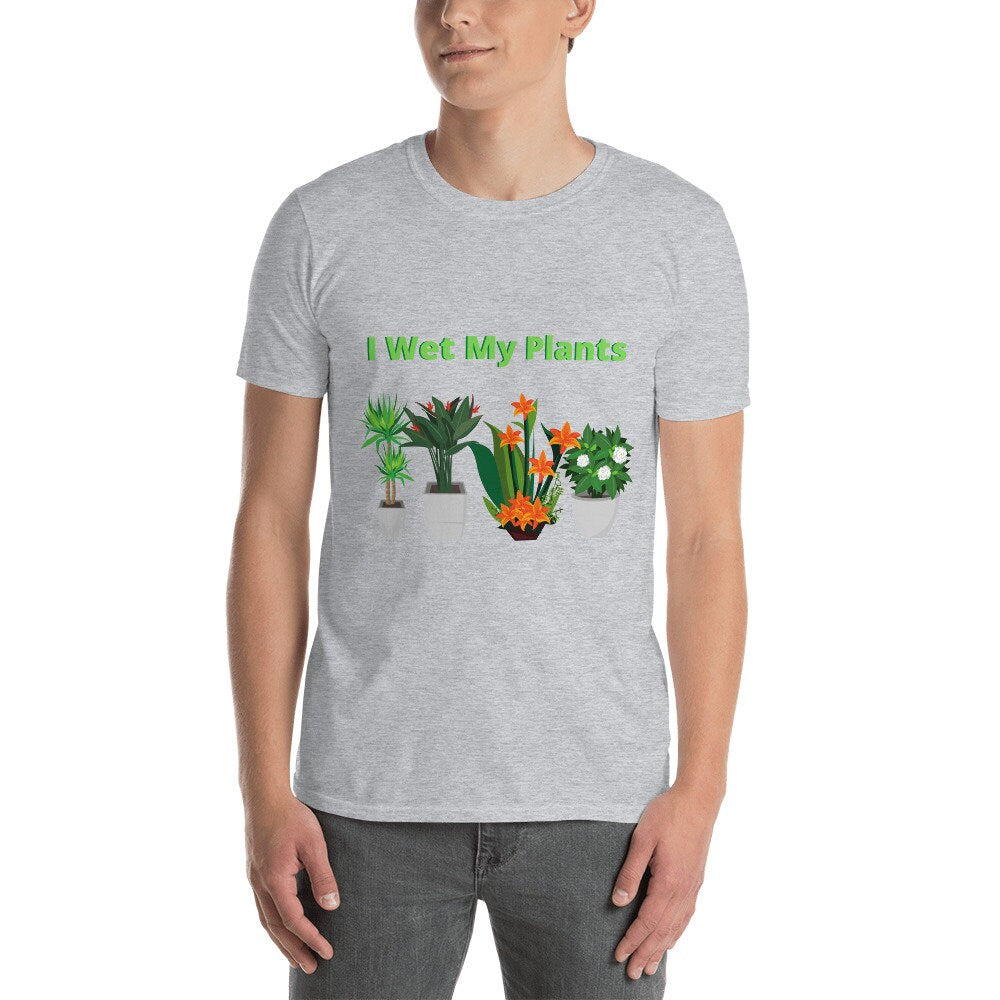 I Wet My Plants Silly Funny T-Shirt. Great Tee Shirt Gift Idea for Men and Women, Grandparents, Mom and Dad's that Love Plants and Gardening