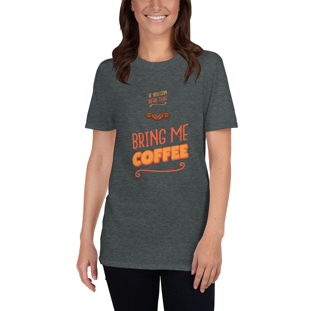 If You Can Read This Bring Me Coffee Silly Funny T-Shirt for The Caffeine or Coffee Lover in Your Life Great Gift Idea for Women Men T-Shirt