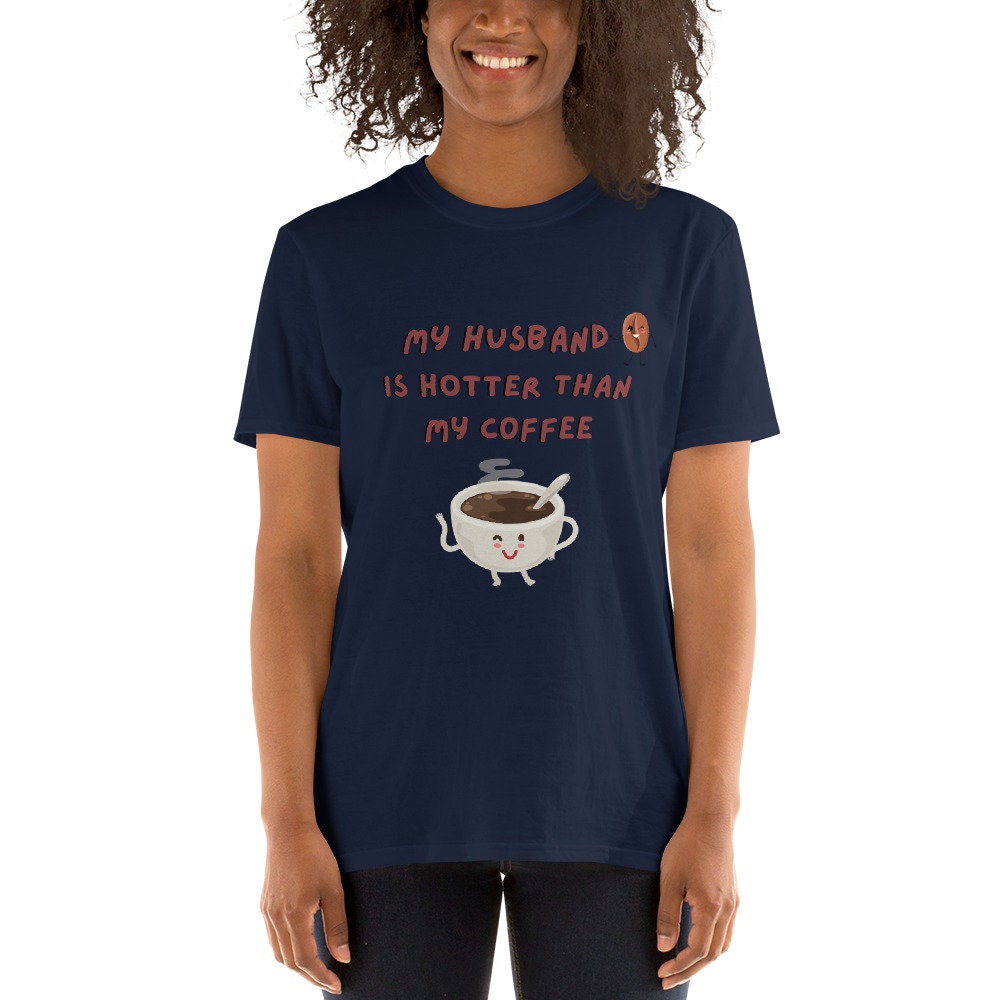 My Husband Is Hotter Than My Coffee Cute T-Shirt for the Men Women Girlfriend Boyfriend Fiance/Fiancee in Your Life, Coffee and Tea Lovers