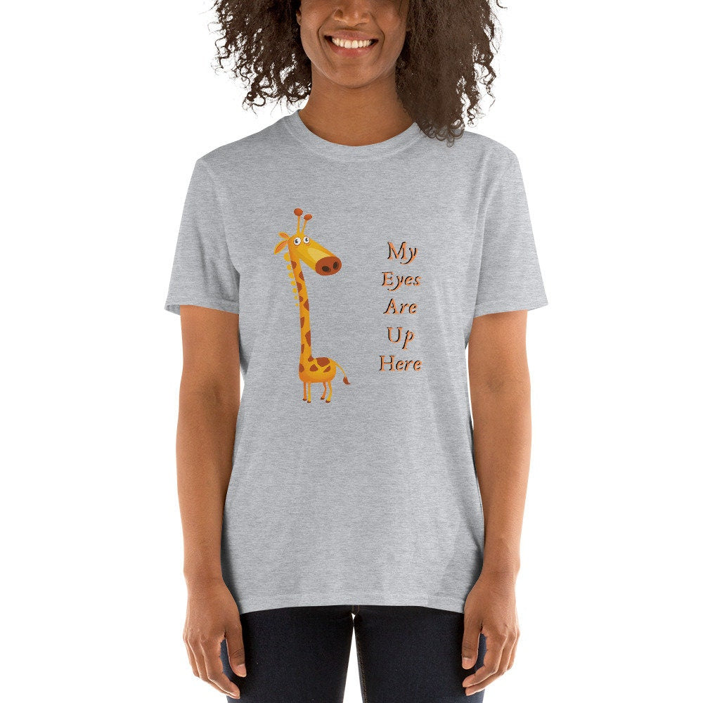 My Eyes Are Up Here Funny Silly Sarcastic T-Shirt for Women or Men For People that Love Giraffes Gift Idea for Your Girlfriend or Boyfriend