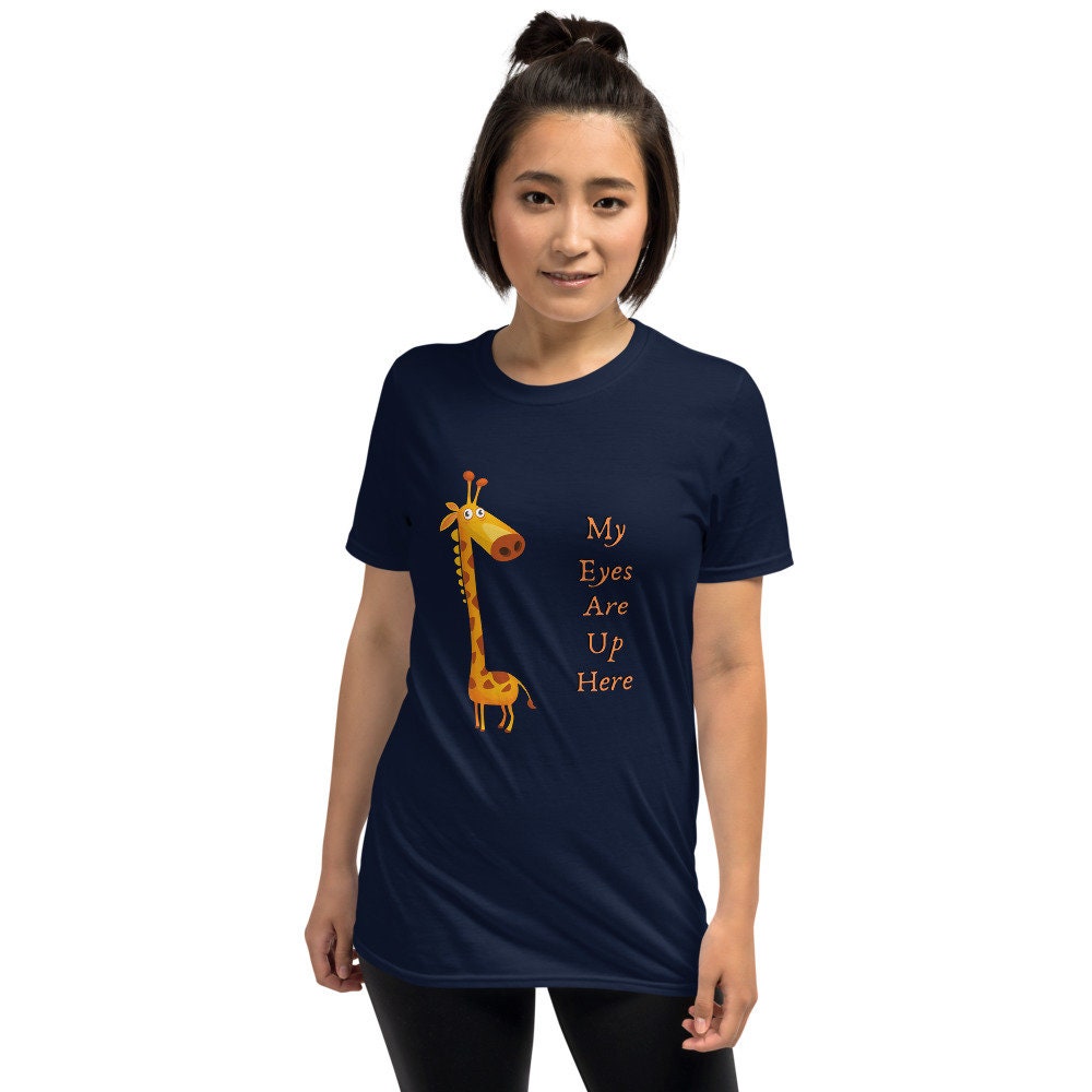My Eyes Are Up Here Funny Silly Sarcastic T-Shirt for Women or Men For People that Love Giraffes Gift Idea for Your Girlfriend or Boyfriend