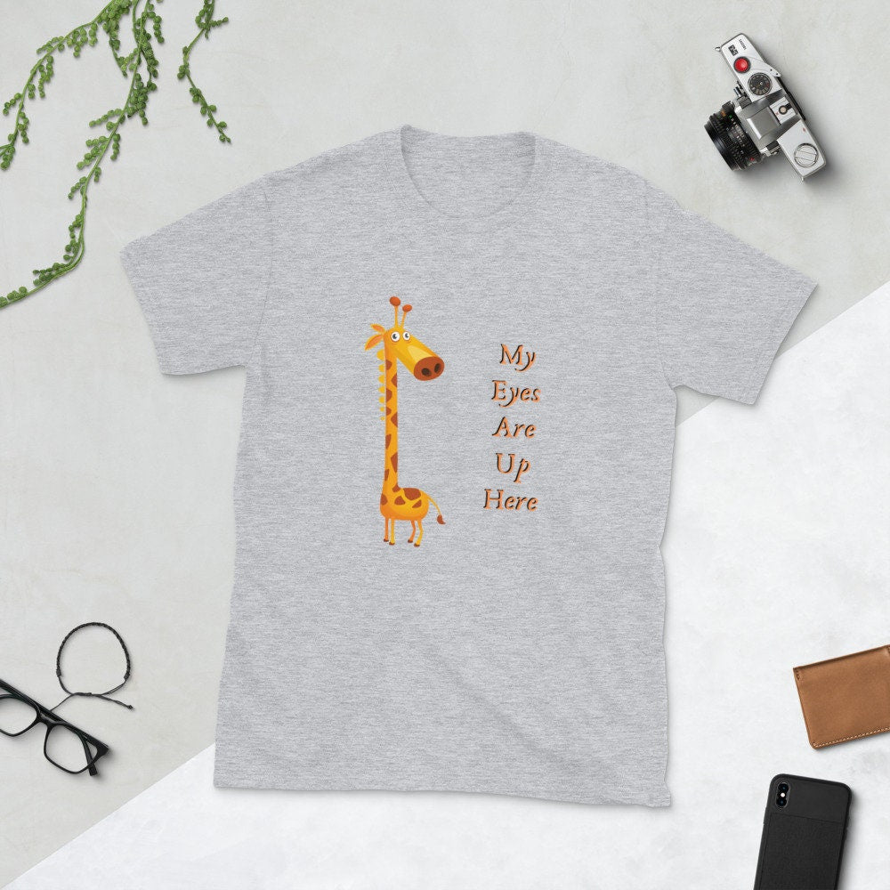 My Eyes Are Up Here Funny Silly Sarcastic T-Shirt for Women or Men For People that Love Giraffes Gift Idea for Your Girlfriend or Boyfriend