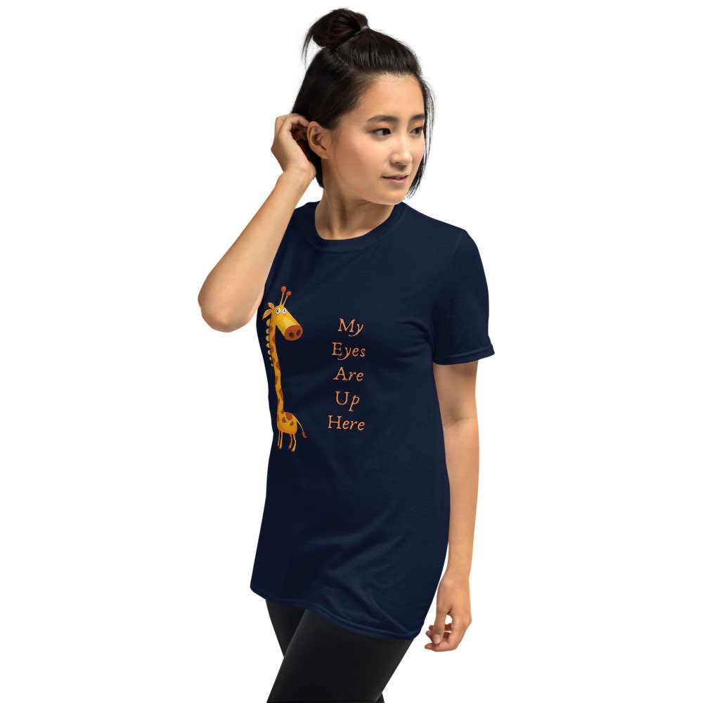 My Eyes Are Up Here Funny Silly Sarcastic T-Shirt for Women or Men For People that Love Giraffes Gift Idea for Your Girlfriend or Boyfriend