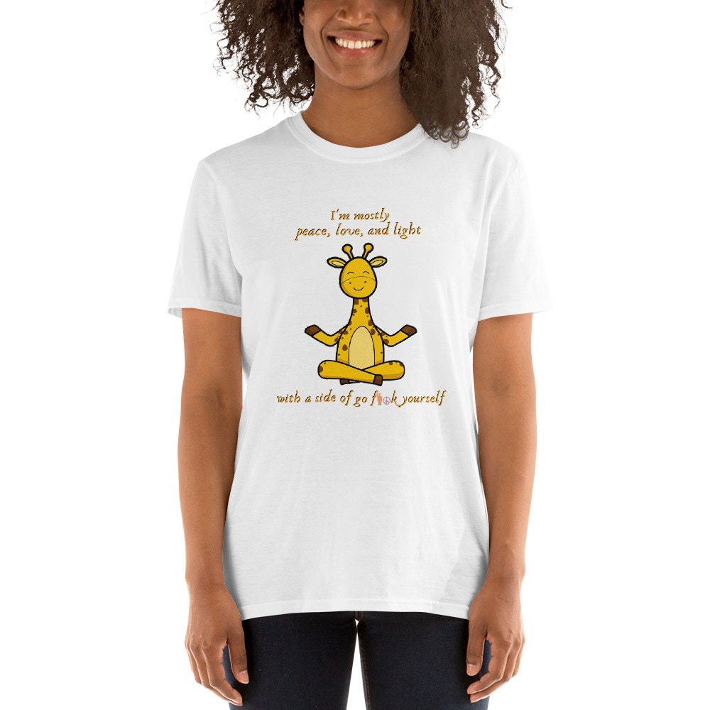 I'm Mostly Peace, Love, And Light With A Side Of Go F**k Yourself Funny Silly Giraffe Yoga T-Shirt for Yoga Lovers and Giraffe Lover T-Shirt