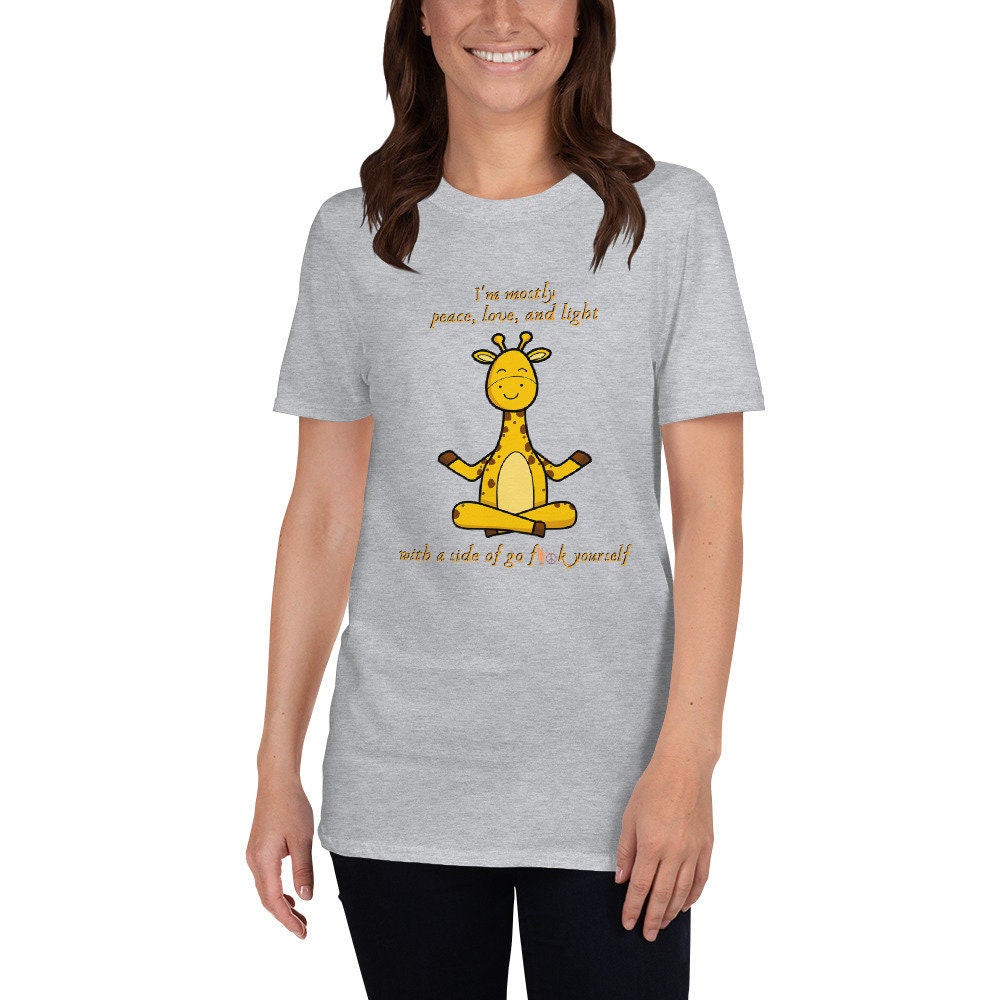 I'm Mostly Peace, Love, And Light With A Side Of Go F**k Yourself Funny Silly Giraffe Yoga T-Shirt for Yoga Lovers and Giraffe Lover T-Shirt