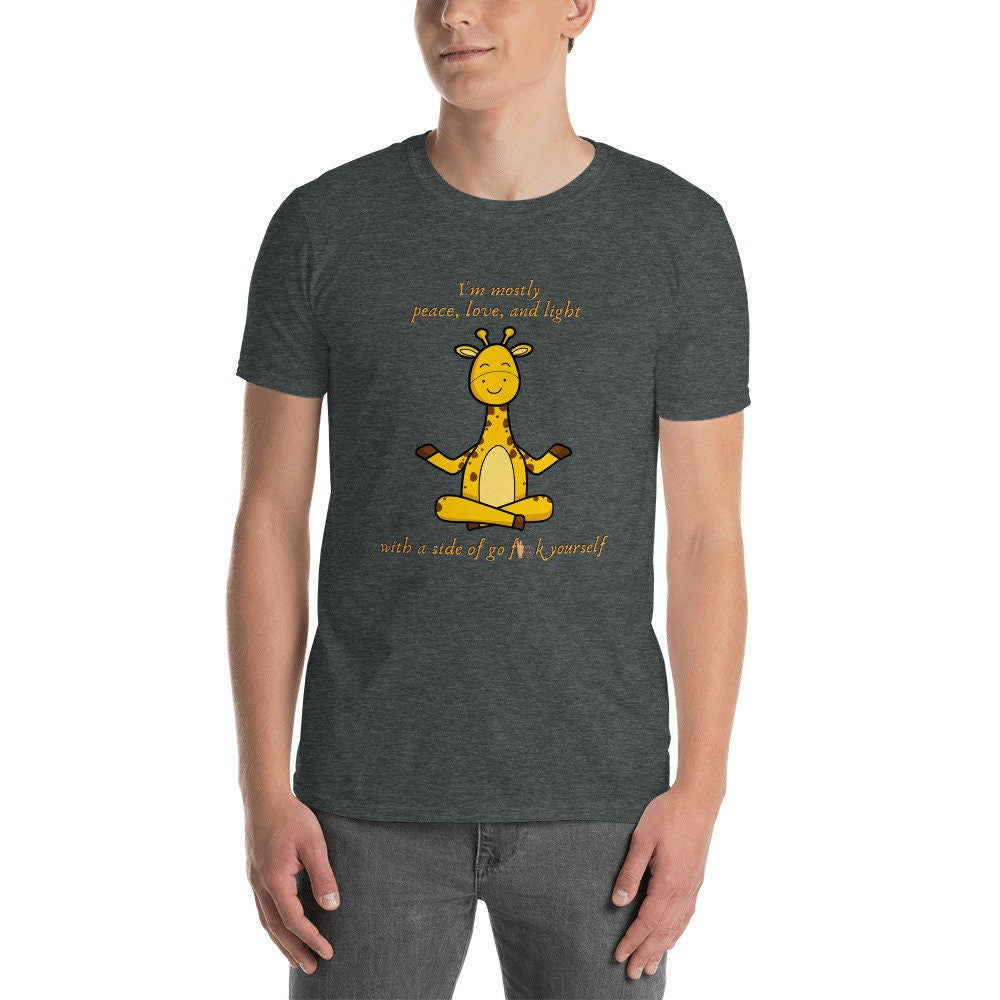 I'm Mostly Peace, Love, And Light With A Side Of Go F**k Yourself Funny Silly Giraffe Yoga T-Shirt for Yoga Lovers and Giraffe Lover T-Shirt