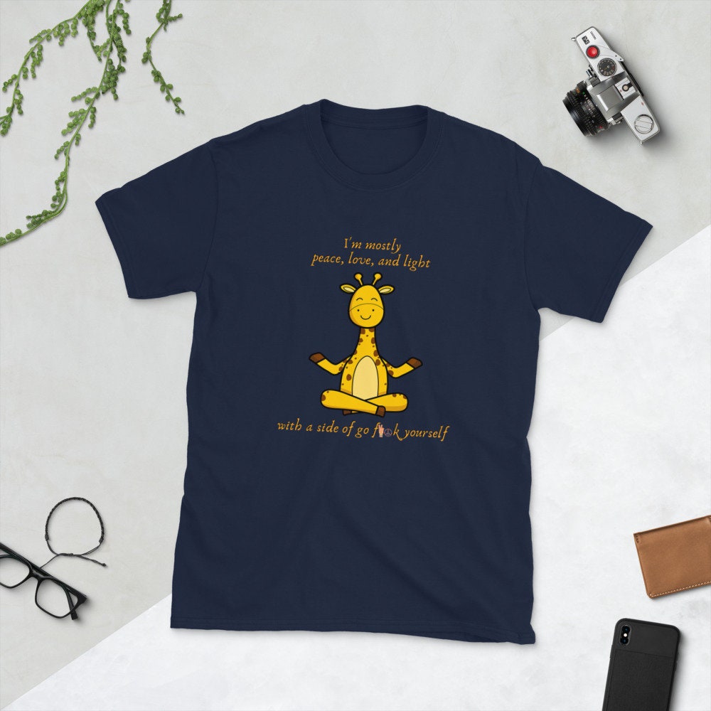 I'm Mostly Peace, Love, And Light With A Side Of Go F**k Yourself Funny Silly Giraffe Yoga T-Shirt for Yoga Lovers and Giraffe Lover T-Shirt