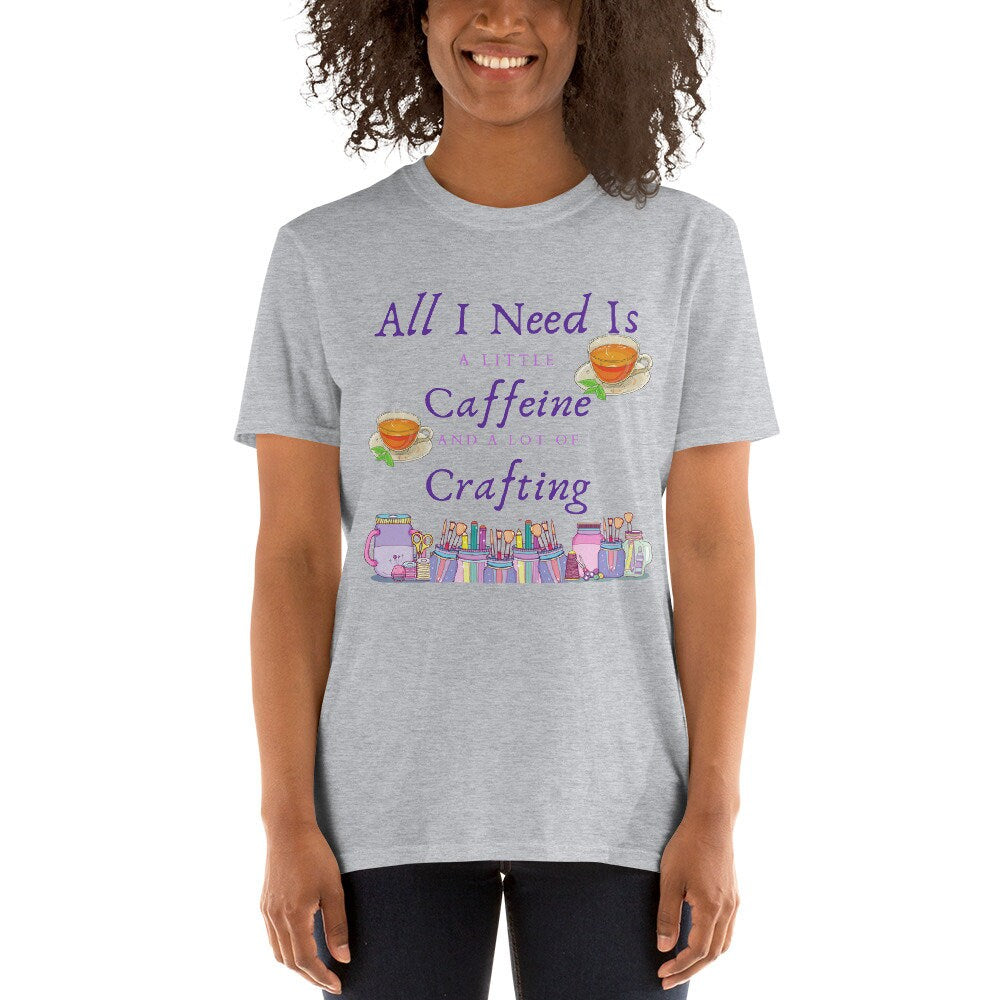 All I Need Is A Little Caffeine And A Lot Of Crafting Gift Idea for Anyone That Loves Coffee and Tea and Crafting T-Shirt For Women or Men