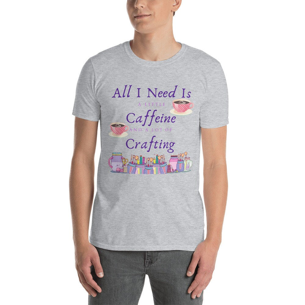 All I Need Is A Little Caffeine And A Lot Of Crafting Gift Idea for Anyone That Loves Coffee and Tea and Crafting T-Shirt For Women or Men