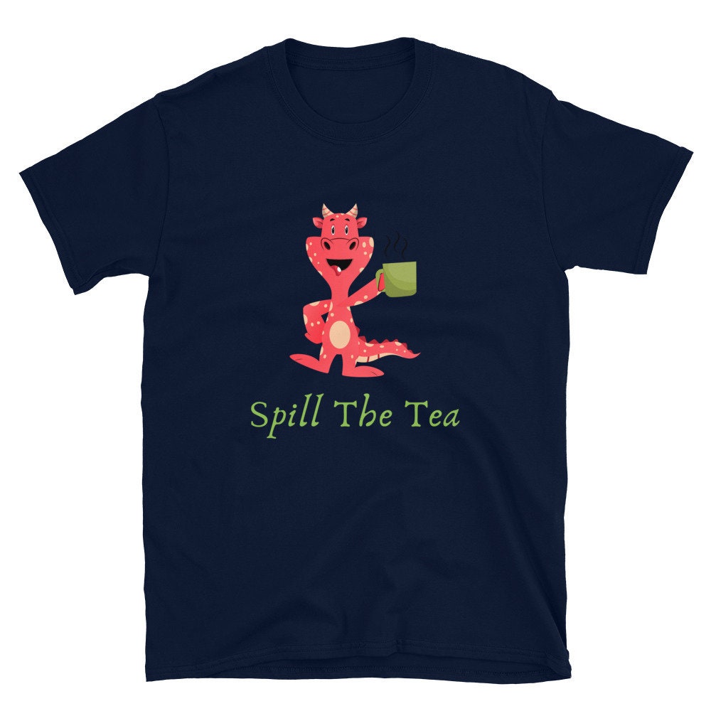 Spill The Tea Cute Dragon that is Drinking Tea or Coffee Gift Idea for Your Mom Dad Grandmother Grandfather for Any Tea or Coffee Lovers Tee