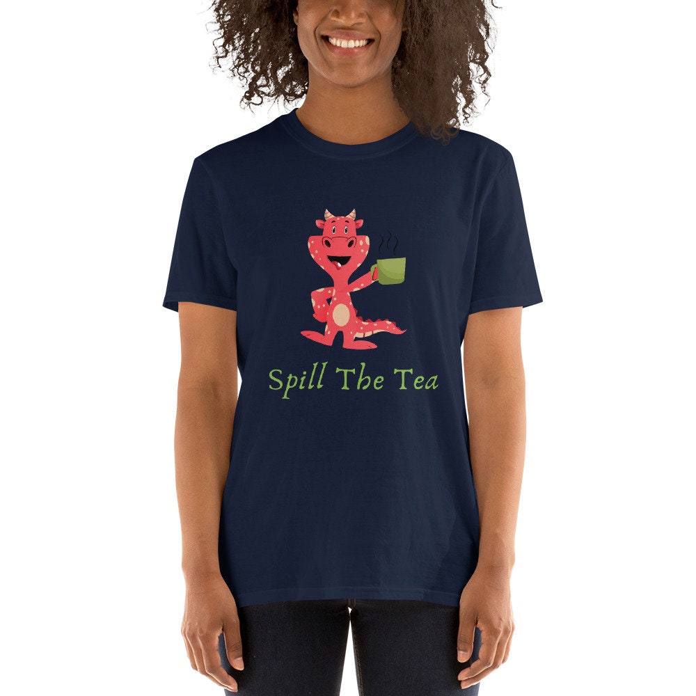 Spill The Tea Cute Dragon that is Drinking Tea or Coffee Gift Idea for Your Mom Dad Grandmother Grandfather for Any Tea or Coffee Lovers Tee