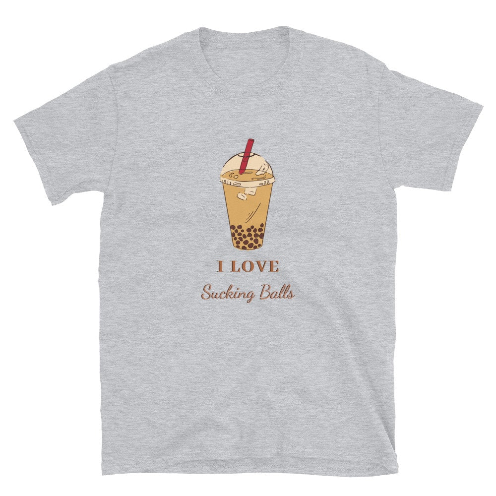 I Love Sucking Balls Great T-Shirt Gift Idea for Anyone that Loves Bubble Tea for Men or Women that Love Coffee and Tea Apparel Clothing Tee