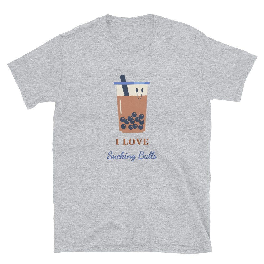 I Love Sucking Balls Great T-Shirt Gift Idea for Anyone that Loves Bubble Tea for Men or Women that Love Coffee and Tea Apparel Clothing Tee